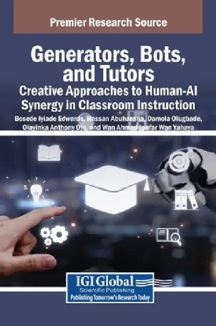 Generators, Bots, and Tutors: Creative Approaches to Human-AI Synergy in Classroom Instruction by Bosede Iyiade Edwards