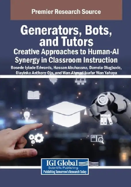 Generators, Bots, and Tutors: Creative Approaches to Human-AI Synergy in Classroom Instruction by Bosede Iyiade Edwards