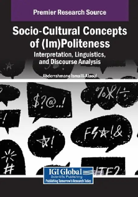 Socio-Cultural Concepts of (Im)Politeness: Interpretation, Linguistics, and Discourse Analysis by Abderrahmane Ismaili-Alaoui