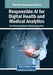 Responsible AI for Digital Health and Medical Analytics by Ben Othman Soufiene