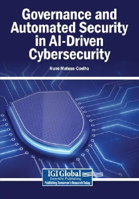 Governance and Automated Security in AI-Driven Cybersecurity by Nuno Mateus-Coelho