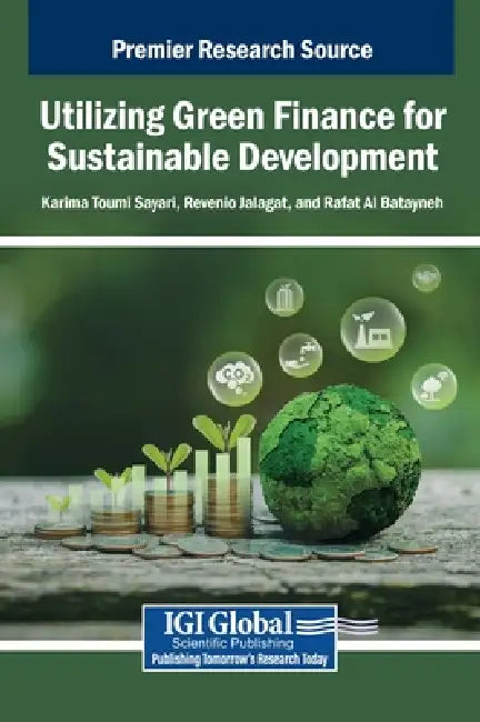 Utilizing Green Finance for Sustainable Development by Karima Toumi Sayari, Revenio Jalagat, Rafat Al Batayneh