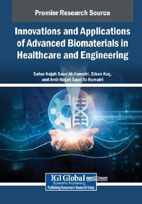 Innovations and Applications of Advanced Biomaterials in Healthcare and Engineering by Safaa Najah Saud Al-Humairi