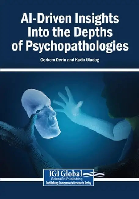 AI-Driven Insights Into the Depths of Psychopathologies by Gorkem Derin, Kadir Uludag