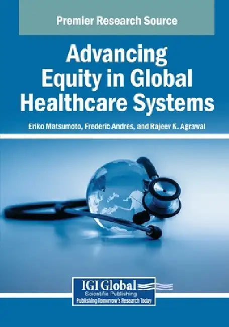 Advancing Equity in Global Healthcare Systems by Eriko Matsumoto, Frederic Andres, Rajeev K. Agrawal