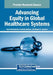 Advancing Equity in Global Healthcare Systems by Eriko Matsumoto, Frederic Andres, Rajeev K. Agrawal