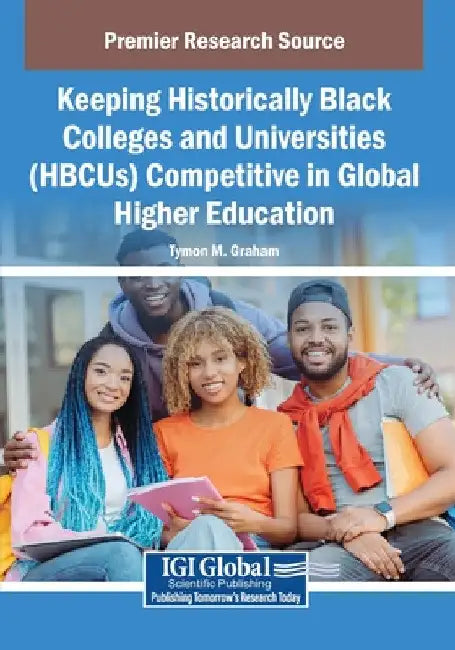Keeping Historically Black Colleges and Universities (HBCUs) Competitive in Global Higher Education by Tymon M. Graham