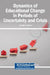 Dynamics of Educational Change in Periods of Uncertainty and Crisis by Annette G. Walters