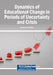 Dynamics of Educational Change in Periods of Uncertainty and Crisis by Annette G. Walters