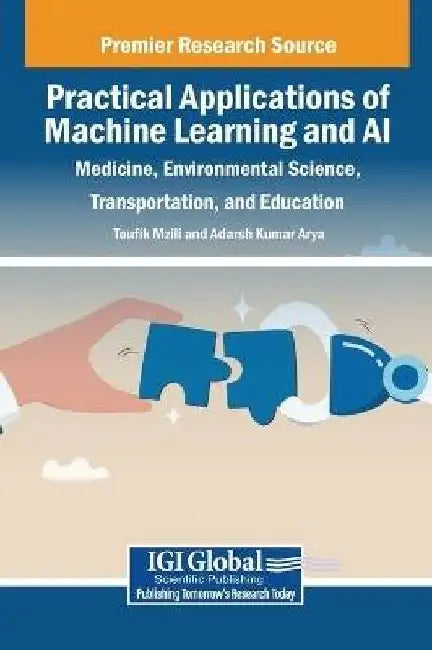Practical Applications of Machine Learning and AI: Medicine, Environmental Science, Transportation, and Education by Toufik Mzili