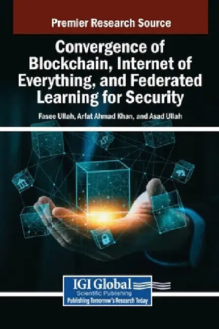 Convergence of Blockchain, Internet of Everything, and Federated Learning for Security by Fasee Ullah