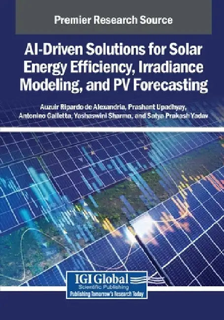 AI-Driven Solutions for Solar Energy Efficiency, Irradiance Modeling, and PV Forecasting by Auzuir Ripardo de Alexandria
