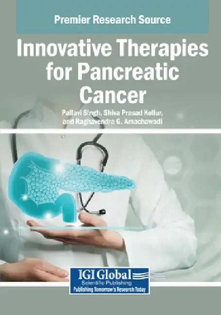 Innovative Therapies for Pancreatic Cancer by Pallavi Singh, Shiva Prasad Kollur, Raghavendra G. Amachawadi
