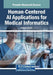 Human-Centered AI Applications for Medical Informatics by H. Seyin Coskun
