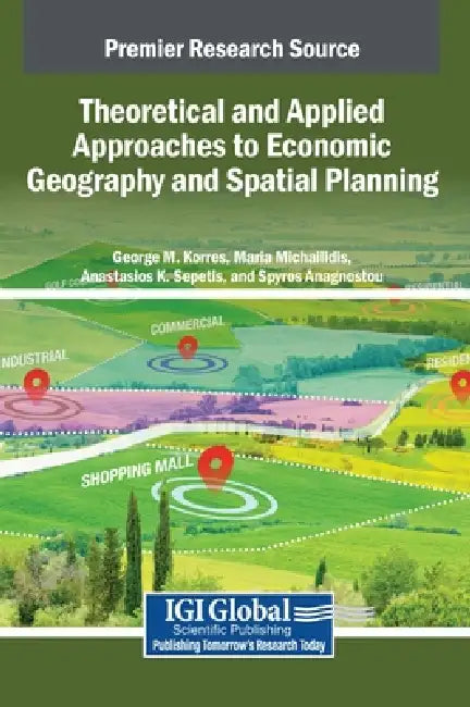 Theoretical and Applied Approaches to Economic Geography and Spatial Planning by George M. Korres, Maria Michailidis, Anastasios K. Sepetis