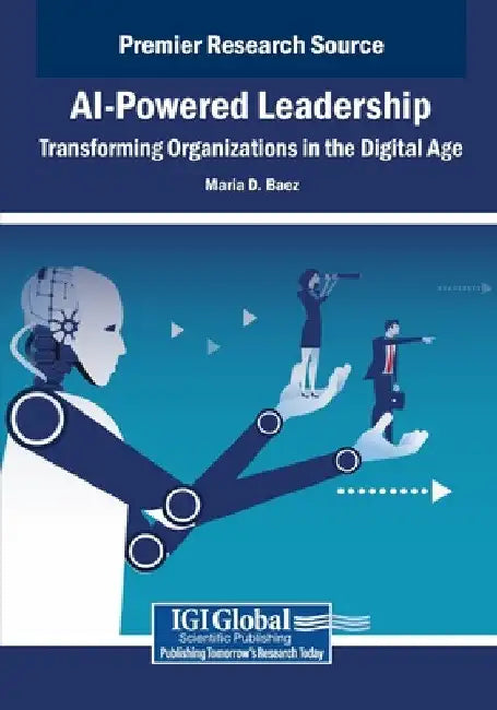 AI-Powered Leadership: Transforming Organizations in the Digital Age by Maria D. Baez