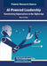 AI-Powered Leadership: Transforming Organizations in the Digital Age by Maria D. Baez