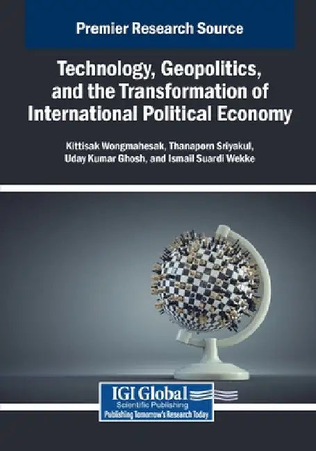 Technology, Geopolitics, and the Transformation of International Political Economy by Kittisak Wongmahesak