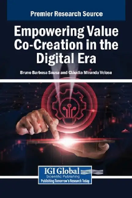 Empowering Value Co-Creation in the Digital Era by Bruno Barbosa Sousa