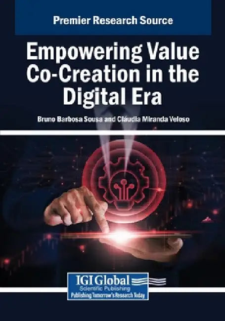 Empowering Value Co-Creation in the Digital Era by Bruno Barbosa Sousa