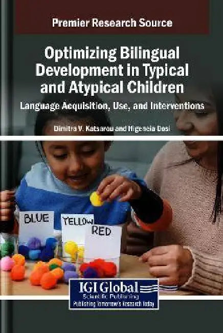 Optimizing Bilingual Development in Typical and Atypical Children: Language Acquisition, Use, and Interventions by Dimitra V. Katsarou, Ifigeneia Dosi