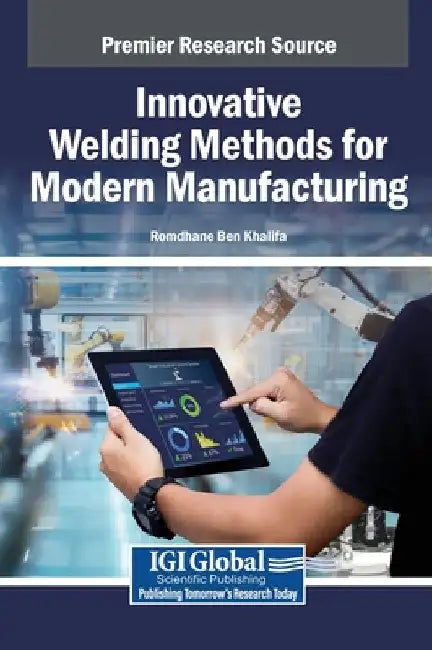 Innovative Welding Methods for Modern Manufacturing by Romdhane Ben Khalifa