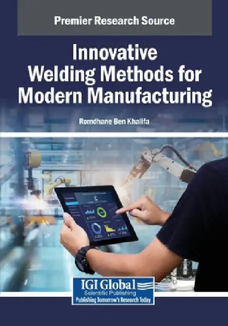 Innovative Welding Methods for Modern Manufacturing by Romdhane Ben Khalifa