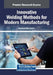 Innovative Welding Methods for Modern Manufacturing by Romdhane Ben Khalifa
