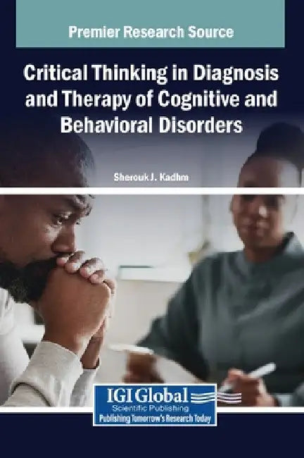 Critical Thinking in Diagnosis and Therapy of Cognitive and Behavioral Disorders by Sherouk J. Kadhm