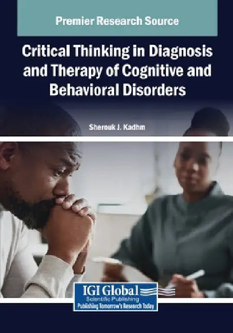 Critical Thinking in Diagnosis and Therapy of Cognitive and Behavioral Disorders by Sherouk J. Kadhm
