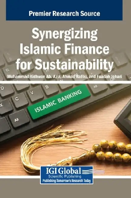 Synergizing Islamic Finance for Sustainability by Muhammad Ridhwan Ab Aziz, Ahmad Rafiki, Fuadah Johari