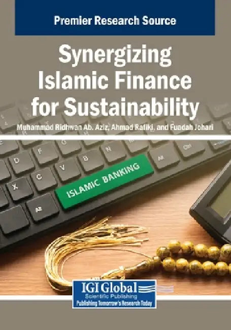 Synergizing Islamic Finance for Sustainability by Muhammad Ridhwan Ab Aziz, Ahmad Rafiki, Fuadah Johari