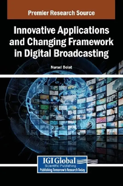 Innovative Applications and Changing Framework in Digital Broadcasting by Nursel Bolat