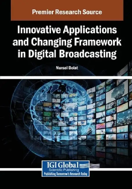 Innovative Applications and Changing Framework in Digital Broadcasting by Nursel Bolat