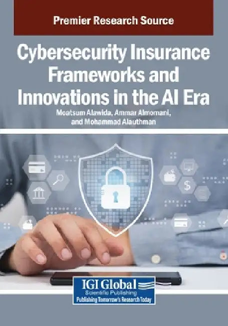 Cybersecurity Insurance Frameworks and Innovations in the AI Era by Moatsum Alawida