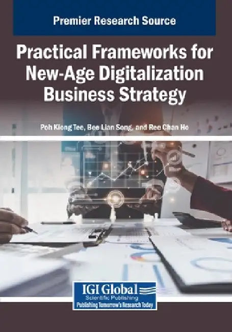 Practical Frameworks for New-Age Digitalization Business Strategy by Poh Kiong Tee