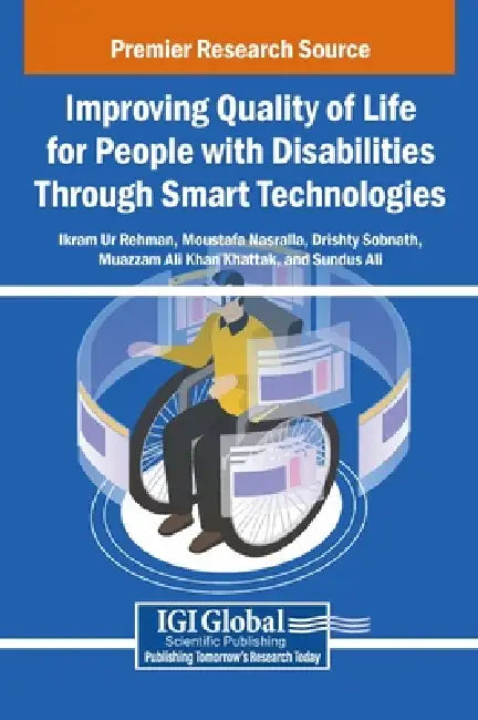 Improving Quality of Life for People with Disabilities Through Smart Technologies by Ikram Ur Rehman, Moustafa Nasralla, Drishty Sobnath