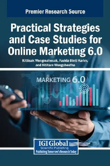 Practical Strategies and Case Studies for Online Marketing 6.0 by Kittisak Wongmahesak