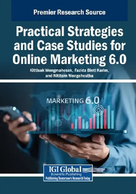 Practical Strategies and Case Studies for Online Marketing 6.0 by Kittisak Wongmahesak