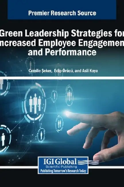 Green Leadership Strategies for Increased Employee Engagement and Performance by Cemile Şeker
