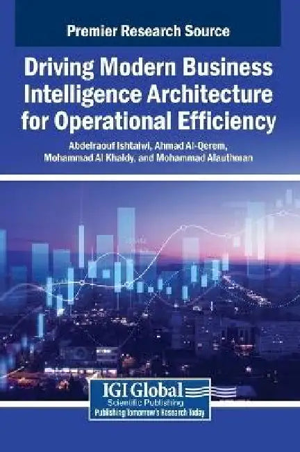 Driving Modern Business Intelligence Architecture for Operational Efficiency by Abdelraouf Ishtaiwi, Ahmad Al-Qerem, Mohammad Al Khaldy
