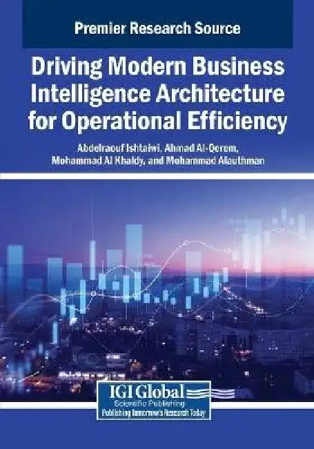 Driving Modern Business Intelligence Architecture for Operational Efficiency by Abdelraouf Ishtaiwi, Ahmad Al-Qerem, Mohammad Al Khaldy