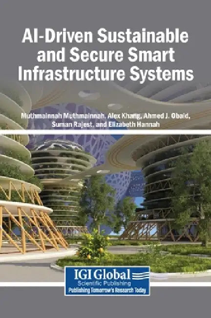 AI-Driven Sustainable and Secure Smart Infrastructure Systems by Muthmainnah Muthmainnah, Alex Khang, Ahmed J. Obaid
