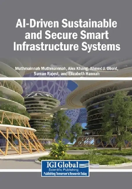 AI-Driven Sustainable and Secure Smart Infrastructure Systems by Muthmainnah Muthmainnah, Alex Khang, Ahmed J. Obaid