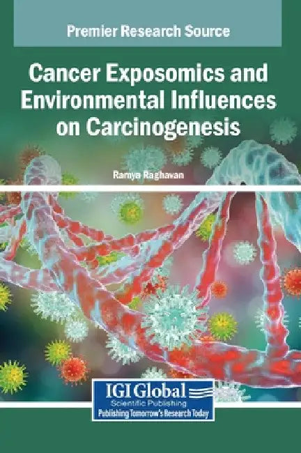 Cancer Exposomics and Environmental Influences on Carcinogenesis by Ramya Raghavan