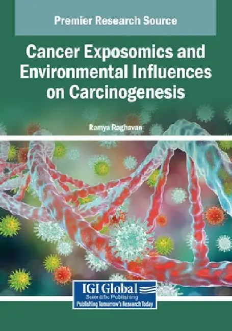 Cancer Exposomics and Environmental Influences on Carcinogenesis by Ramya Raghavan