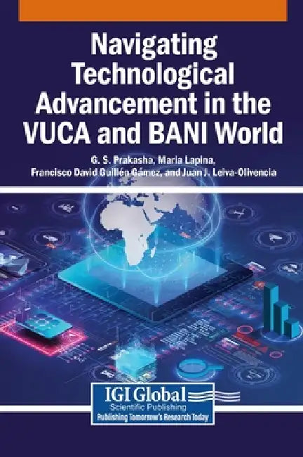 Navigating Technological Advancement in the VUCA and BANI World by G. S. Prakasha, Maria Lapina, Francisco David Guillén Gámez
