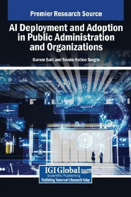 AI Deployment and Adoption in Public Administration and Organizations by Gamze Sart
