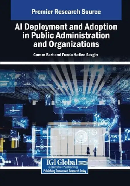 AI Deployment and Adoption in Public Administration and Organizations by Gamze Sart