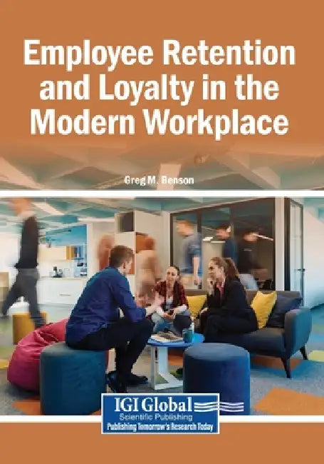 Employee Retention and Loyalty in the Modern Workplace by Greg M. Benson